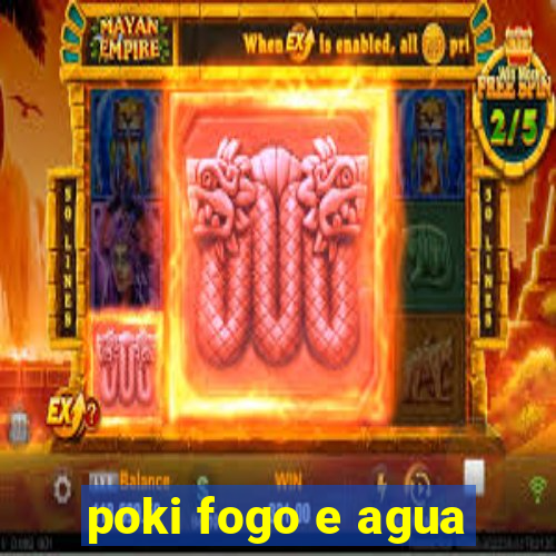 poki fogo e agua